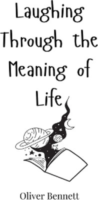 Laughing Through the Meaning of Life(English, Hardcover, Bennett Oliver)