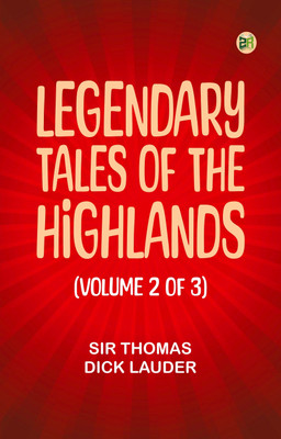 Legendary Tales of the Highlands (Volume 2 of 3)(Paperback, Sir Thomas Dick Lauder)