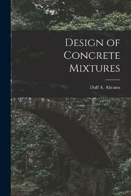 Design of Concrete Mixtures(English, Paperback, Duff a (Duff Andrew) Abrams)
