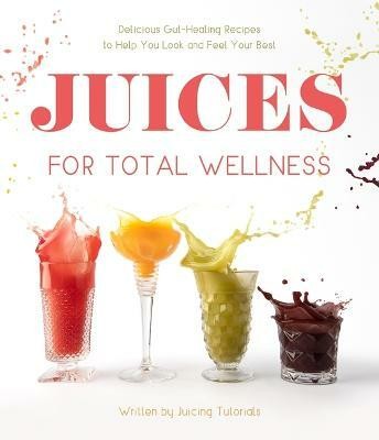 Juices for Total Wellness(English, Paperback, Tutorials Juicing)