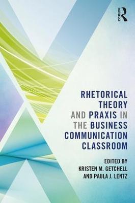 Rhetorical Theory and Praxis in the Business Communication Classroom(English, Paperback, unknown)