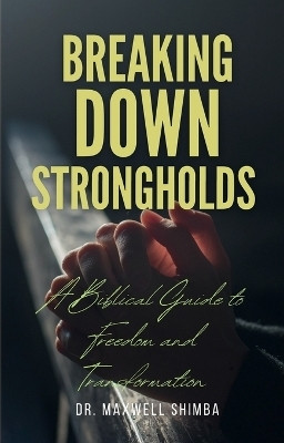 Breaking Down Strongholds(English, Paperback, Shimba Maxwell)