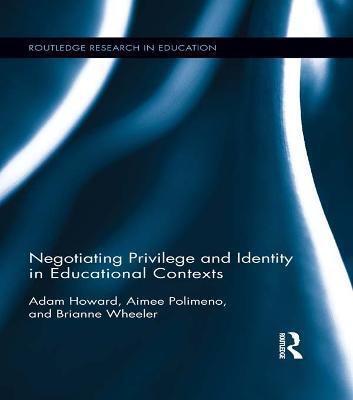 Negotiating Privilege and Identity in Educational Contexts(English, Electronic book text, Howard Adam)
