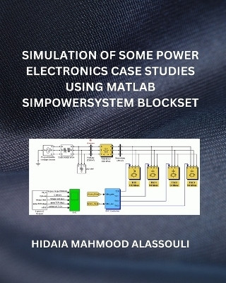 Simulation of Some Power Electronics Case Studies Using Matlab Simpowersystem Blockset(English, Paperback, Alassouli Hidaia Mahmood Dr)