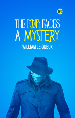 The Four Faces: A Mystery(Paperback, William Le Queux)