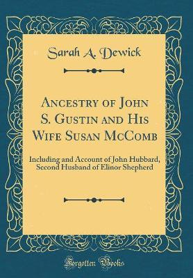 Ancestry of John S. Gustin and His Wife Susan McComb(English, Hardcover, Dewick Sarah A.)