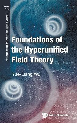 Foundations Of The Hyperunified Field Theory(English, Hardcover, Wu Yue-liang)