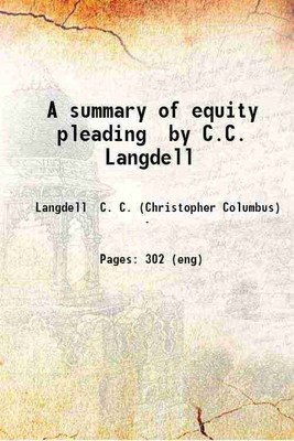 A summary of equity pleading / by C.C. Langdell 1883 [Hardcover](Hardcover, Langdell C. C. (Christopher Columbus))