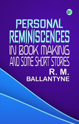 Personal Reminiscences in Book Making, and Some Short Stories(Paperback, R. M. Ballantyne)