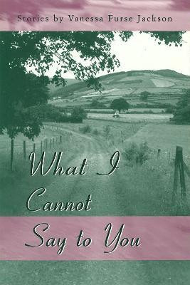 What I Cannot Say to You(English, Paperback, Jackson Vanessa Furse)