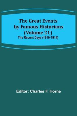 The Great Events by Famous Historians (Volume 21); The Recent Days (1910-1914)(English, Paperback, unknown)