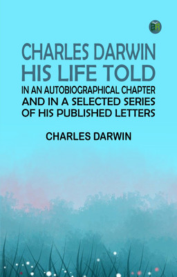Charles Darwin: His Life Told in an Autobiographical Chapter, and in a Selected Series of His Published Letters(Paperback, Charles Darwin)