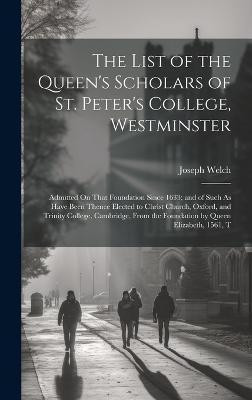 The List of the Queen's Scholars of St. Peter's College, Westminster(English, Hardcover, Welch Joseph)