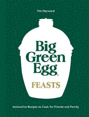 Big Green Egg Feasts(English, Hardcover, Hayward Tim)