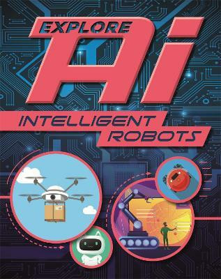 Explore AI: Intelligent Robots(English, Paperback, Newland Sonya)