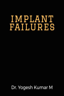 implant failures(English, Hardcover, Dr Yogesh Kumar M)