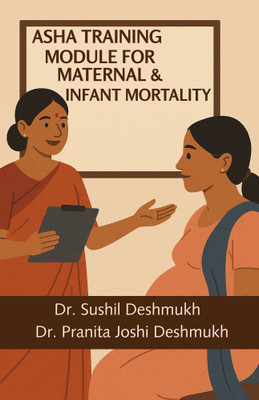 Asha Training Module for Maternal & Infant Mortality(Paperback, Dr. Sushil Deshmukh, Dr. Pranita Joshi Deshmukh)