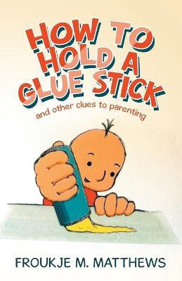 How to Hold a Glue Stick(English, Paperback, Matthews Froukje M)