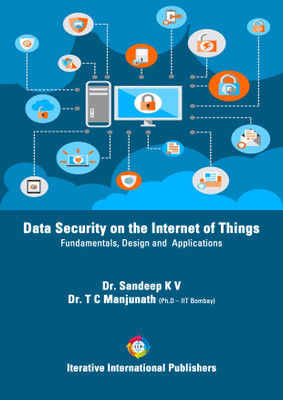 Data Security on the Internet of Things: Fundamentals, Design and Applications(Paperback, Dr. Sandeep K V, Dr. T C Manjunath)