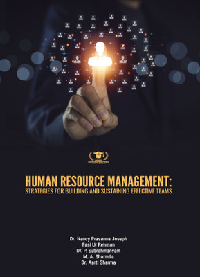 HUMAN RESOURCE MANAGEMENT: STRATEGIES FOR BUILDING AND SUSTAINING EFFECTIVE TEAMS(Paperback, Dr. Nancy Prasanna Joseph, Fasi Ur Rehman, Dr. P. Subrahmanyam, M. A. Sharmila, Dr. Aarti Sharma)