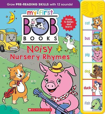 My First Bob Books - Noisy Nursery Rhymes Sound Book Phonics, Up to Age 5 (Reading Readiness)(English, Board book, Scholastic)