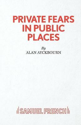 Private Fears in Public Places(English, Paperback, Ayckbourn Alan)