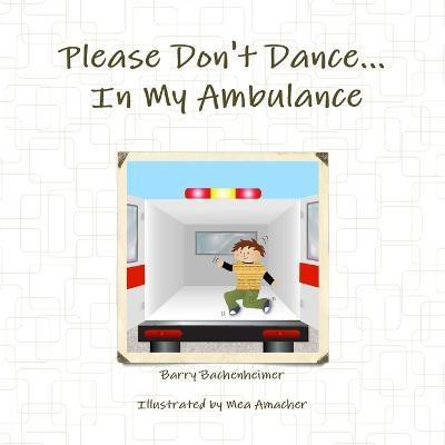Please Don't Dance in My Ambulance(English, Paperback, Bachenheimer Barry)