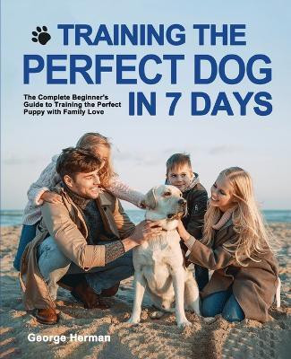 Training the Perfect Dog in 7 Days(English, Paperback, Herman George)