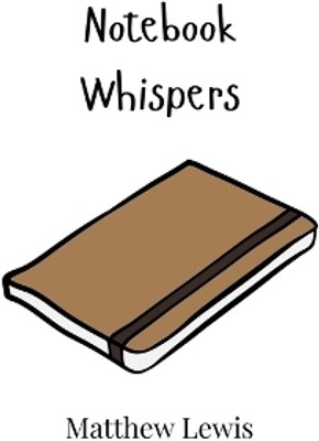 Notebook Whispers(English, Paperback, Lewis Matthew)