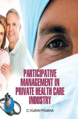 Participative Management in Private Health Care Industry(English, Hardcover, Prabha C. Vijaya)