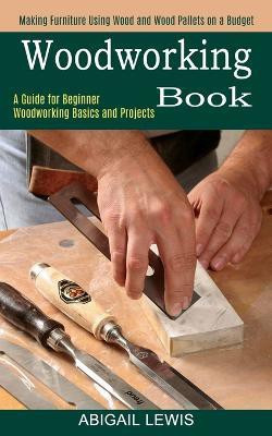 Woodworking Book(English, Paperback, Lewis Abigail)