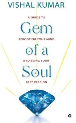 Gem of a Soul  - A Guide to Rebooting Your Mind and Being Your Best Version(English, Paperback, Vishal Kumar)