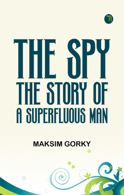 The Spy: The Story of a Superfluous Man(Paperback, Maksim Gorky)