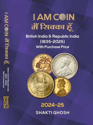 I AM COIN: British India & Republic India (1835-2025) With Purchase Price - 2024-25 Edition; मैं सिक्का हूँ - I AM COIN: British India & Republic India (1835-2025) With Purchase Price - 2024-25 Edition(Rajdeep Prakashan, Shakti Ghosh) I AM COIN: British India & Republic India (1835-2025) With Purchase Price - 2024-25 Edition; मैं सिक्का हूँ - I AM COIN: British India & Republic India (1835-2025) With Purchase Price - 2024-25 Edition(Rajdeep Prakashan, Shakti Ghosh)