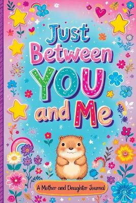 Just Between You and Me(English, Paperback, Mischievous Childlike)
