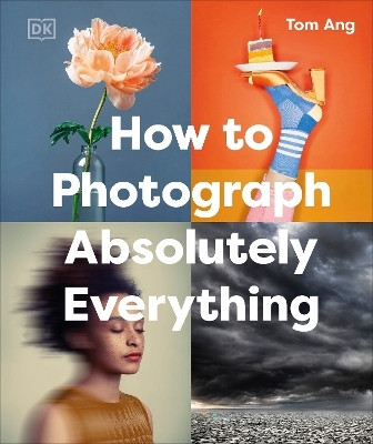 How to Photograph Absolutely Everything(English, Hardcover, Ang Tom)