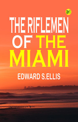 The Riflemen of the Miami(Paperback, Edward S.Ellis)