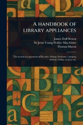 A Handbook of Library Appliances(English, Paperback, Brown James Duff Sir)