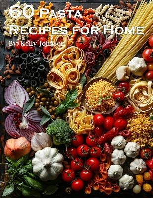 60 Pasta Recipes for Home(English, Paperback, Johnson Kelly)