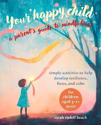 Your Happy Child: A Parent's Guide to Mindfulness(English, Paperback, Rudell Beach Sarah)