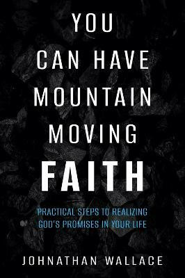You Can Have Mountain Moving Faith(English, Paperback, Wallace Johnathan)