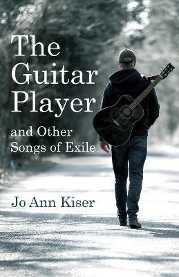 The Guitar Player and Other Songs of Exile(English, Paperback, Kiser Jo Ann)