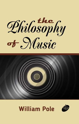 The Philosophy of Music(Paperback, William Pole)