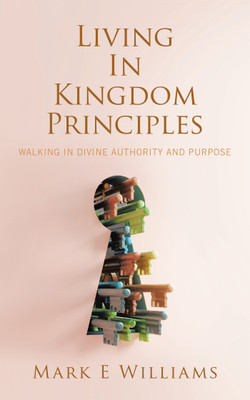 Living In Kingdom Principles(English, Paperback, Williams Mark E)