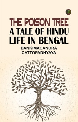 The Poison Tree: A Tale of Hindu Life in Bengal(Paperback, Bankimacandra Cattopadhyaya)