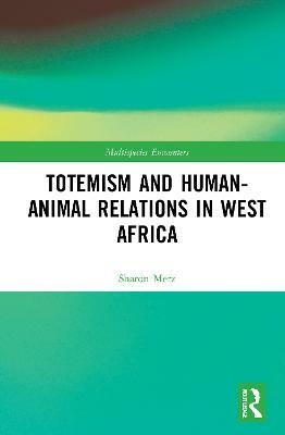 Totemism and Human-Animal Relations in West Africa(English, Paperback, Merz Sharon)