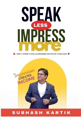 Speak Less Impress More(English, Paperback, Subhash Kartik)