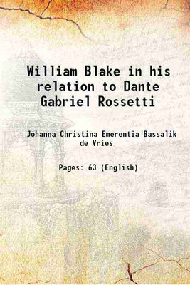 William Blake in his relation to Dante Gabriel Rossetti 1911 [Hardcover](Hardcover, J. C. E. Bassalik-de Vries)