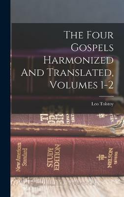 The Four Gospels Harmonized And Translated, Volumes 1-2(English, Hardcover, (Graf) Leo Tolstoy)