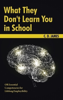 What They Don't Learn You in School(English, Hardcover, James C D)
